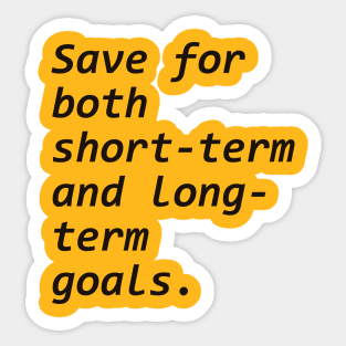 Save for both short-term and long-term goals. Sticker